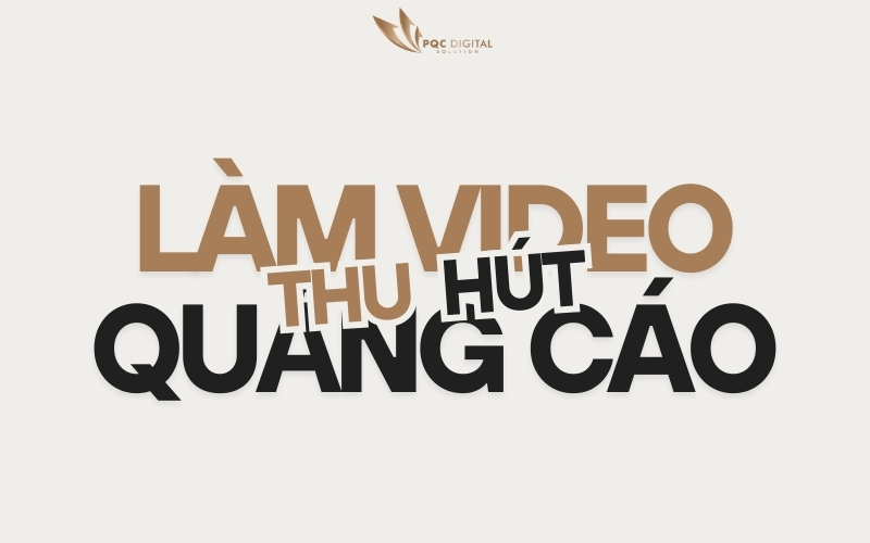 Cách Làm Video Quảng Cáo Chuyên Nghiệp Thu Hút Khách Hàng