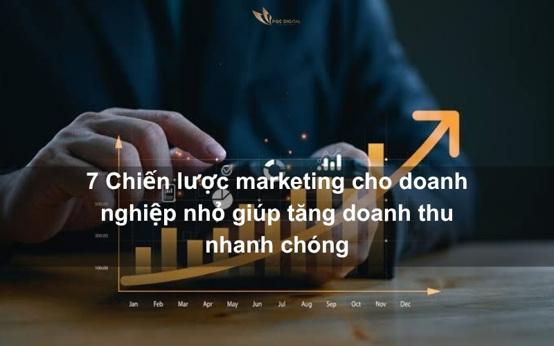 7 Chiến lược marketing cho doanh nghiệp nhỏ giúp tăng doanh thu nhanh chóng