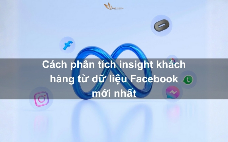 Cách phân tích insight khách hàng từ dữ liệu Facebook mới nhất