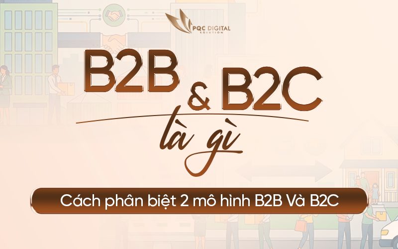 B2C Và B2B Là Gì? Cách Phân Biệt 2 Mô Hình B2B Và B2C.