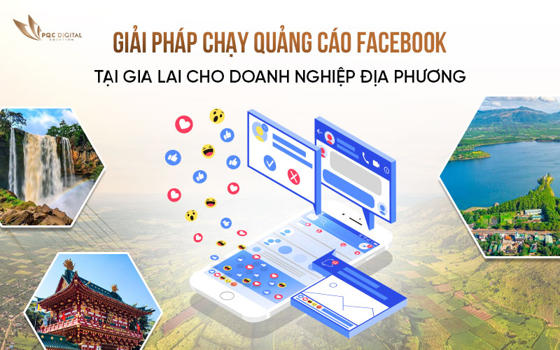 Giải Pháp Chạy Quảng Cáo Facebook Tại Gia Lai Cho Doanh Nghiệp Địa Phương