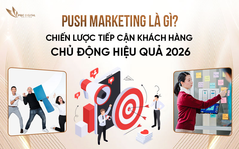 Push Marketing Là Gì? Chiến Lược Tiếp Cận Khách Hàng Chủ Động Hiệu Quả 2026